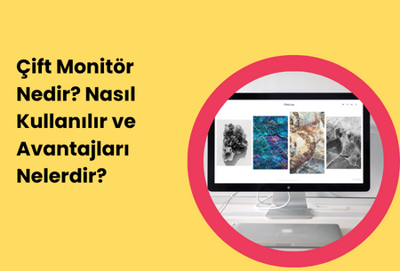 Çift Monitör Nedir? Nasıl Kullanılır ve Avantajları Nelerdir?