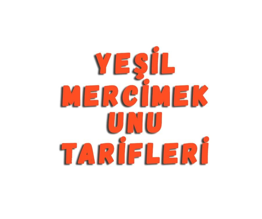 Yeşil Mercimek Unu Tarifleri