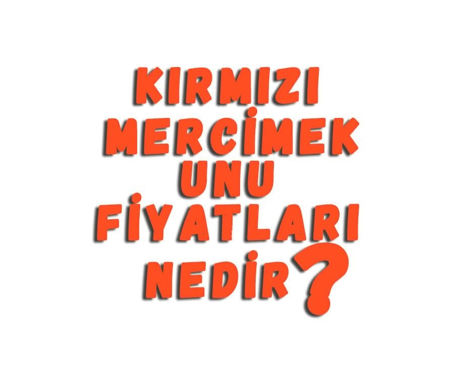 Kırmızı Mercimek Unu Fiyatları