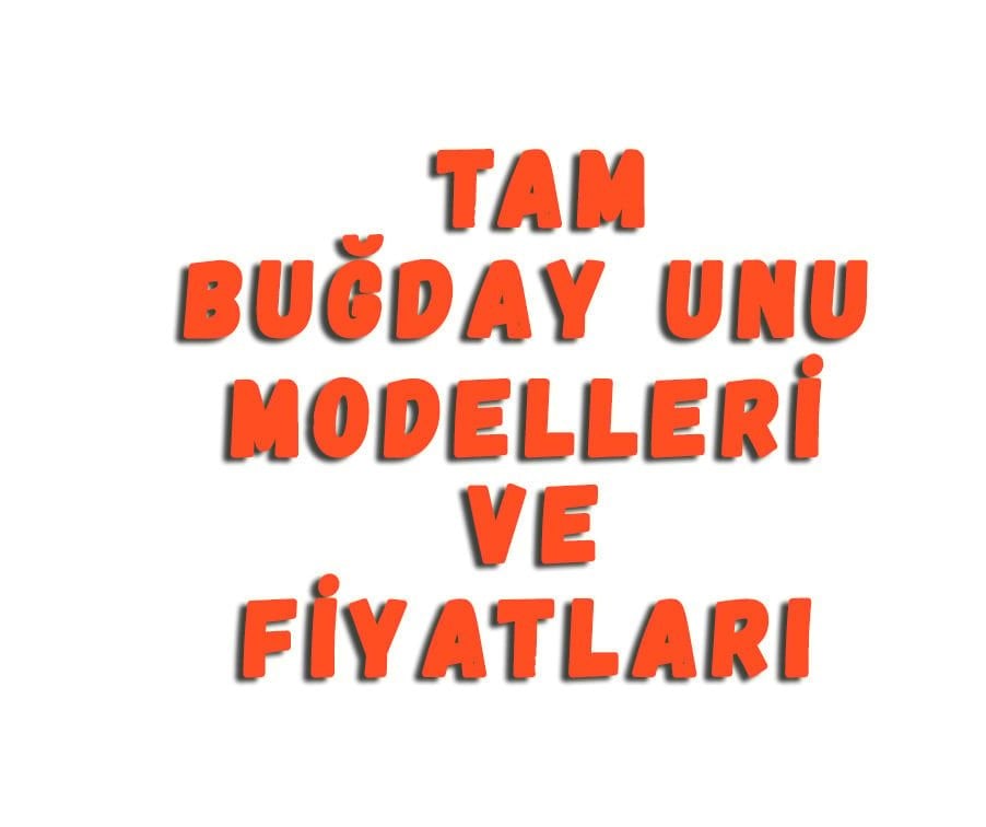 Tam Buğday Unu Modelleri Ve Fiyatları