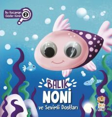 Bu Kocaman Gözler Kimin Balık Noni ve Sevimli Dostları