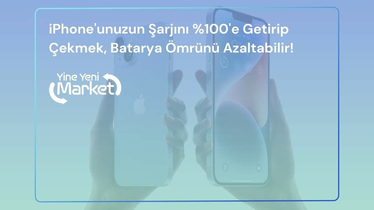 iPhone'unuzun Şarjını %100'e Getirip Çekmek, Batarya Ömrünü Azaltabilir!