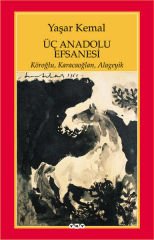 YAŞAR KEMAL-ÜÇ ANADOLU EFSANESİ