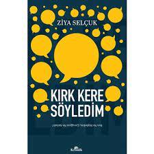 ZİYA SELÇUK KIRK KERE SÖYLEDİM