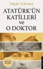 YAŞAR GÜRSOY ATATÜRK'ÜN KATİLLERİ VE O DOKTOR