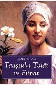 ŞEMSETTİN SAMİ TAAŞŞUK-I TALAT VE FİTNAT