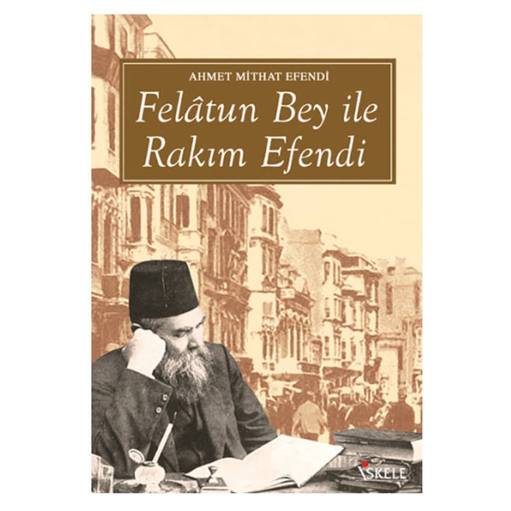 AHMET MİTHAT EFENDİ FELATUN BEY İLE RAKIM EFENDİ