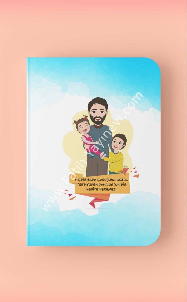 Hiçbir Baba Çocuğuna Güzel Terbiyeden Daha Üstün Bir Hediye Veremez - Defter