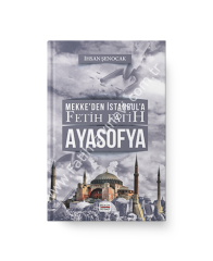 MEKKE’DEN İSTANBUL’A, FETİH, FATİH, AYASOFYA