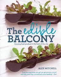 The Edible Balcony: Growing Fresh Produce in Small Spaces (2011 - 21x26 cm - 160 pages)