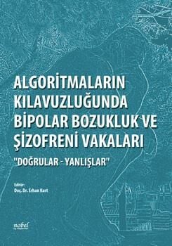 Algoritmaların Kılavuzluğunda Bipolar Bozukluk ve Şizofreni Vakaları ''Doğrular - Yanlışlar''