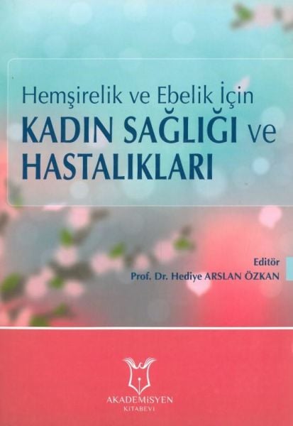 Hemşirelik ve Ebelik İçin Kadın Sağlığı ve Hastalıkları