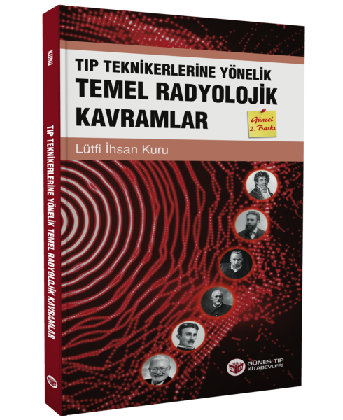 Tıp Teknikerlerine Yönelik Temel Radyolojik Kavramlar Güncellenmiş 2. Baskı