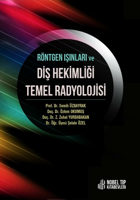 Röntgen Işınları ve Diş Hekimliği Temel Radyolojisi