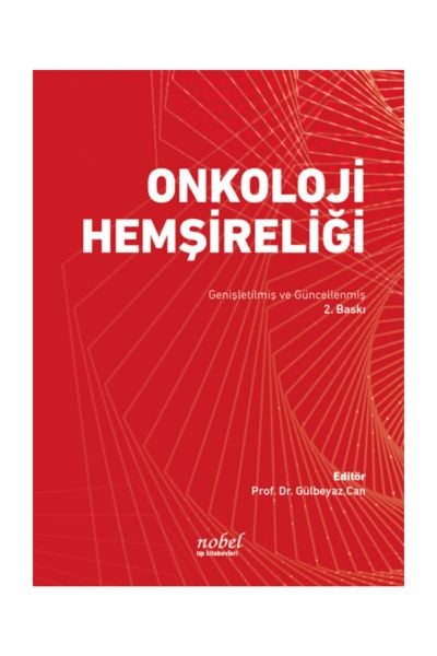 Onkoloji Hemşireliği: Genişletilmiş ve Güncellenmiş 2. Baskı