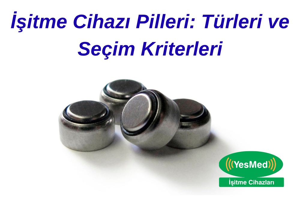 İşitme Cihazı Pilleri: Türleri ve Seçim Kriterleri