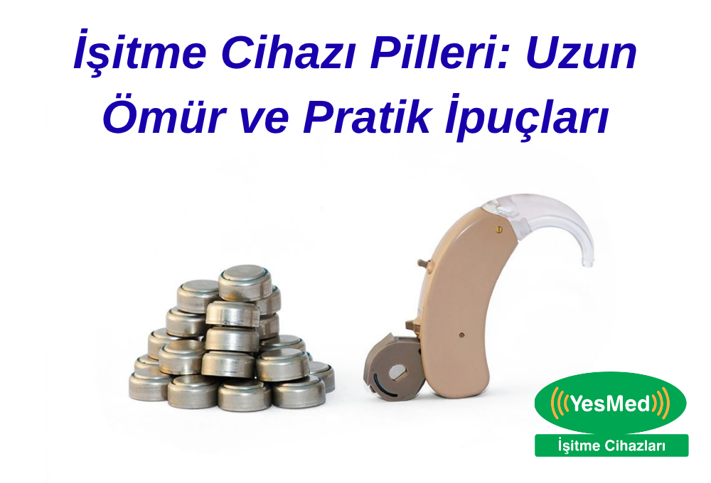 İşitme Cihazı Pilleri: Uzun Ömür ve Pratik İpuçları