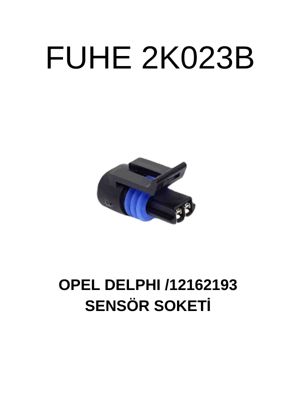 2K023B OPEL DELPHI / 12162193 SENSÖR SOKETİ