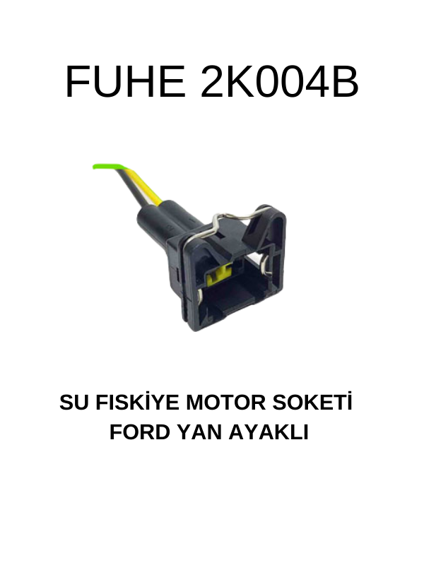 2K004B SU FİSKİYE MOTOR SOKETİ FORD YAN AYAKLI