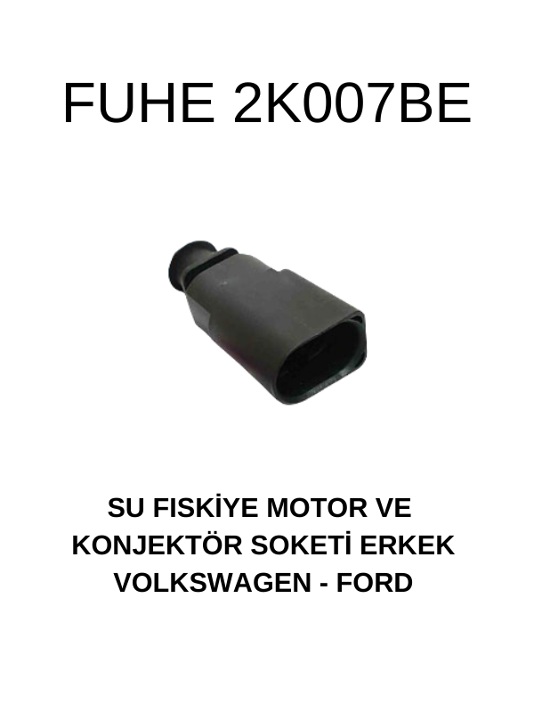2K007BE SU FISKİYE MOTOR VE KONJEKTÖR SOKETİ ERKEK VOLKSWAGEN-FORD