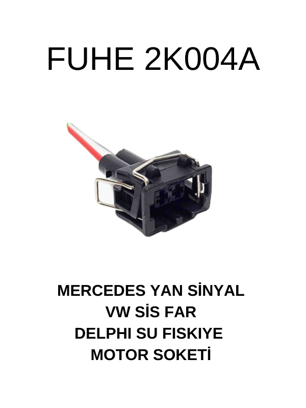 2K004A MERCEDES YAN SİNYAL - VW SİS FAR - DELPHI SU FISKİYE MOTOR SOKETİ