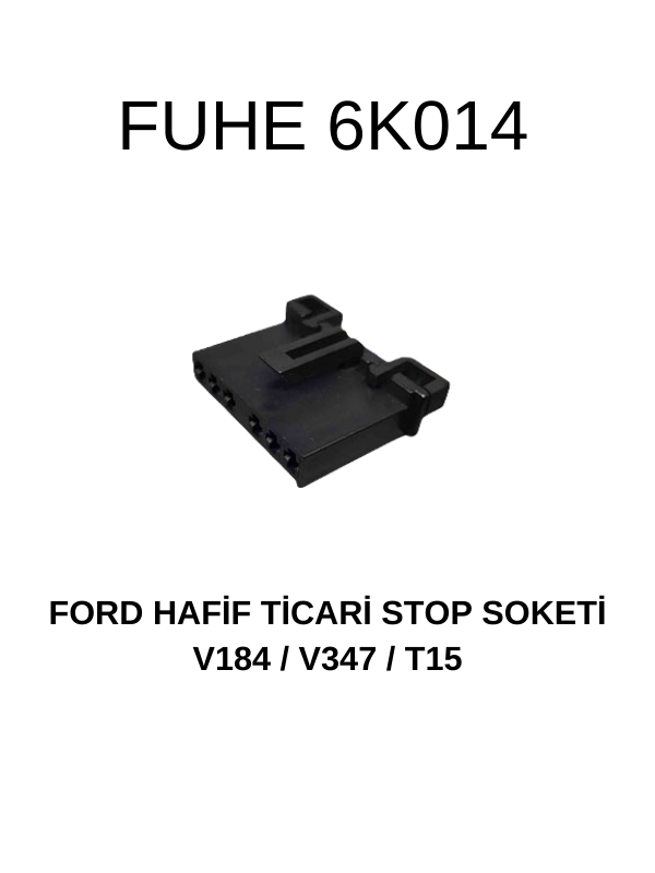 6K014 FORD HAFİF TİCARİ STOP SOKETİ  V184/V347/T15