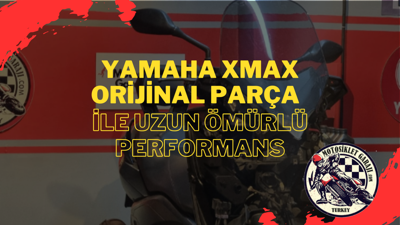 Yamaha XMAX: Orijinal Parça ile Uzun Ömürlü Performans