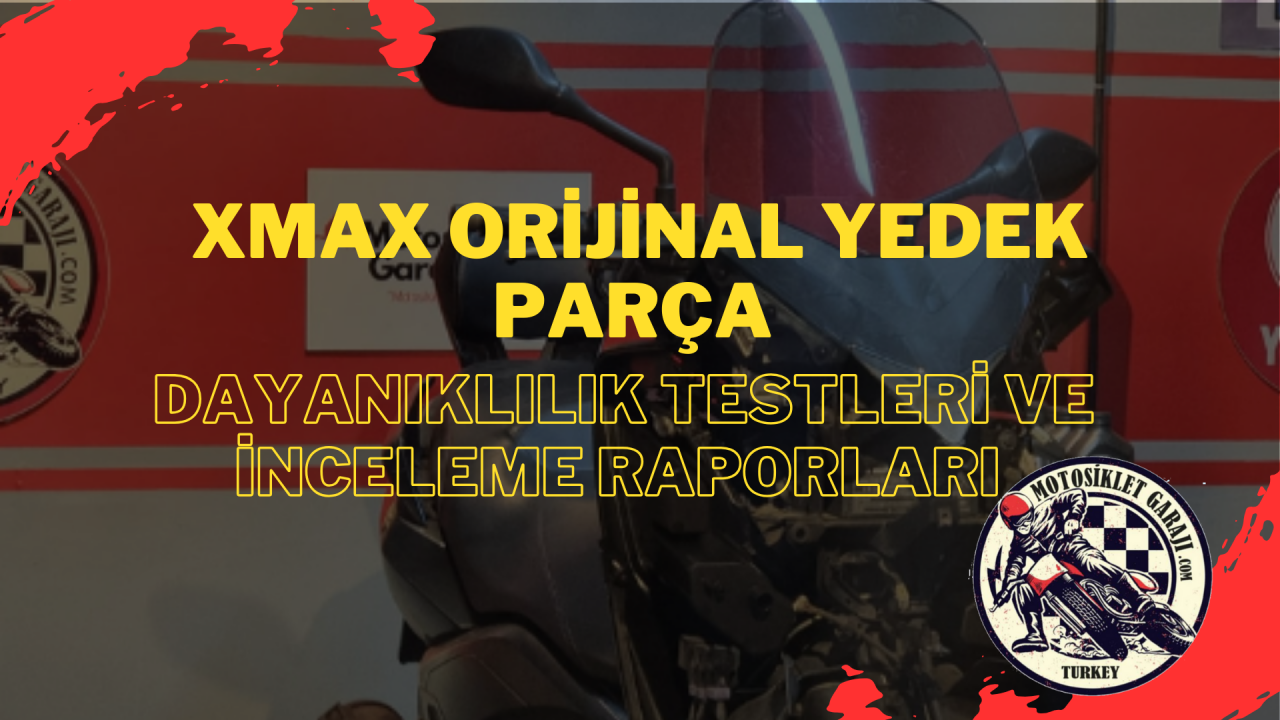 XMAX Orijinal Yedek Parça: Dayanıklılık Testleri ve İnceleme Raporları