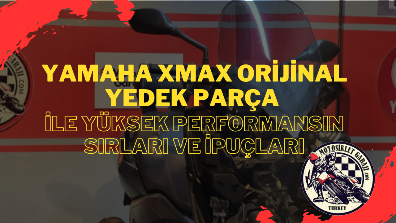 XMAX Orijinal Yedek Parça ile Yüksek Performansın Sırları ve İpuçları