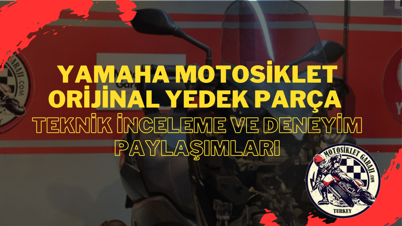 Yamaha Motosiklet Orijinal Yedek Parça: Teknik İnceleme ve Deneyim Paylaşımları