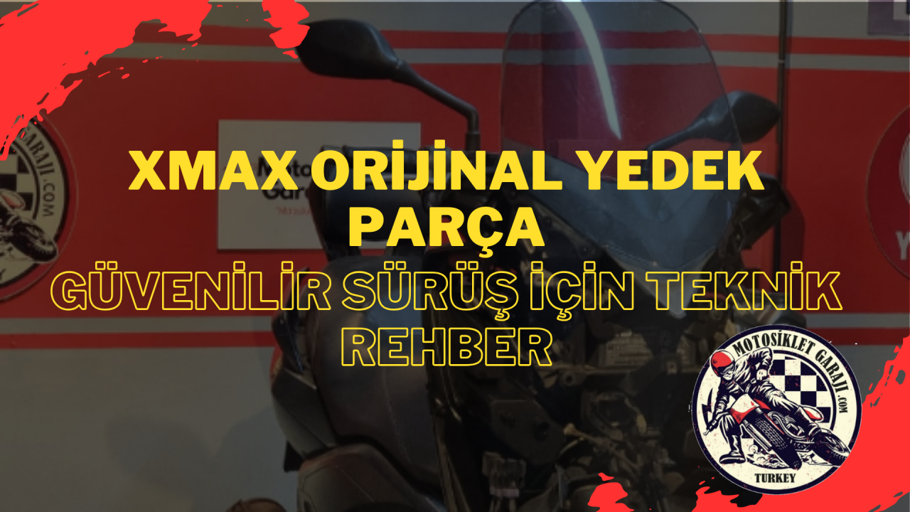 XMAX Orijinal Yedek Parça: Güvenilir Sürüş için Teknik Rehber