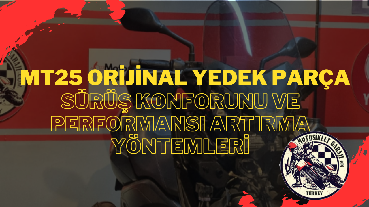 MT25 Orijinal Yedek Parça: Sürüş Konforunu ve Performansı Artırma Yöntemleri