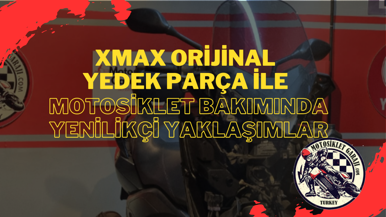 XMAX Orijinal Yedek Parça ile Motosiklet Bakımında Yenilikçi Yaklaşımlar
