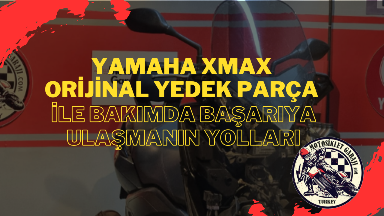 XMAX Orijinal Yedek Parça ile Bakımda Başarıya Ulaşmanın Yolları