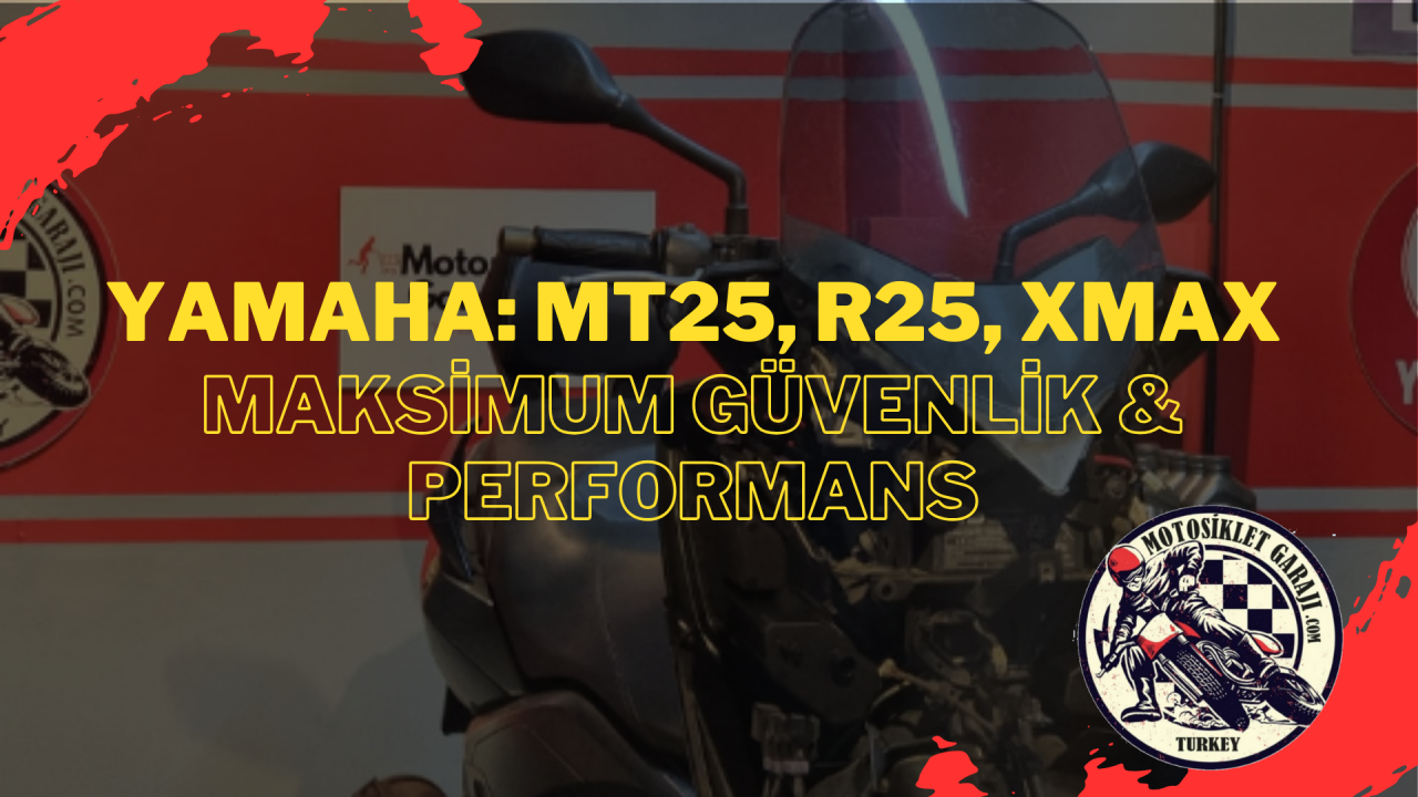 Yamaha Motosiklet, MT25, R25 ve XMAX: Orijinal Yedek Parça ile Maksimum Güvenlik ve Performansın İncelenmesi