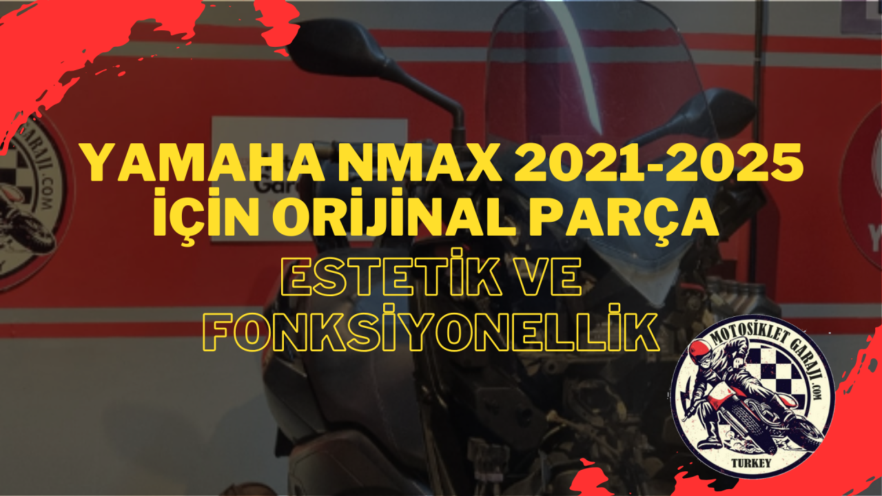Yamaha Nmax 2021-2025 İçin Orijinal Parça – Estetik ve Fonksiyonellik