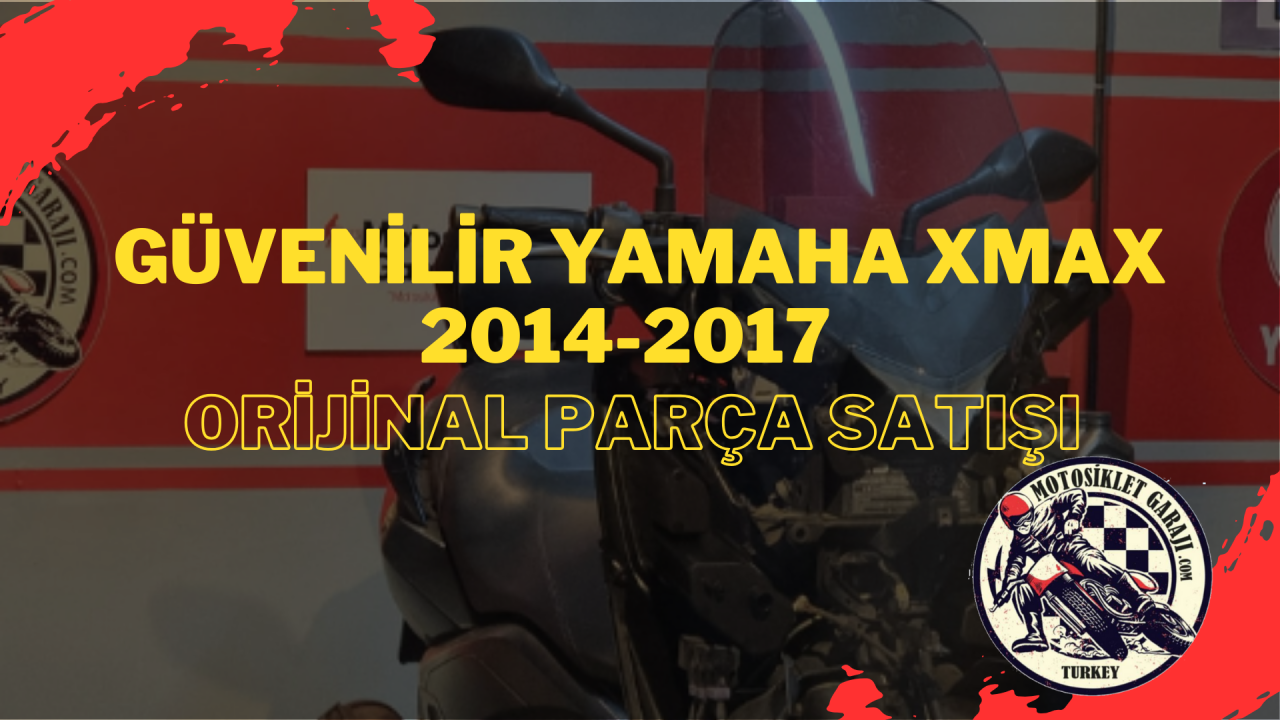 Güvenilir Yamaha Xmax 2014-2017 Orijinal Parça Satışı