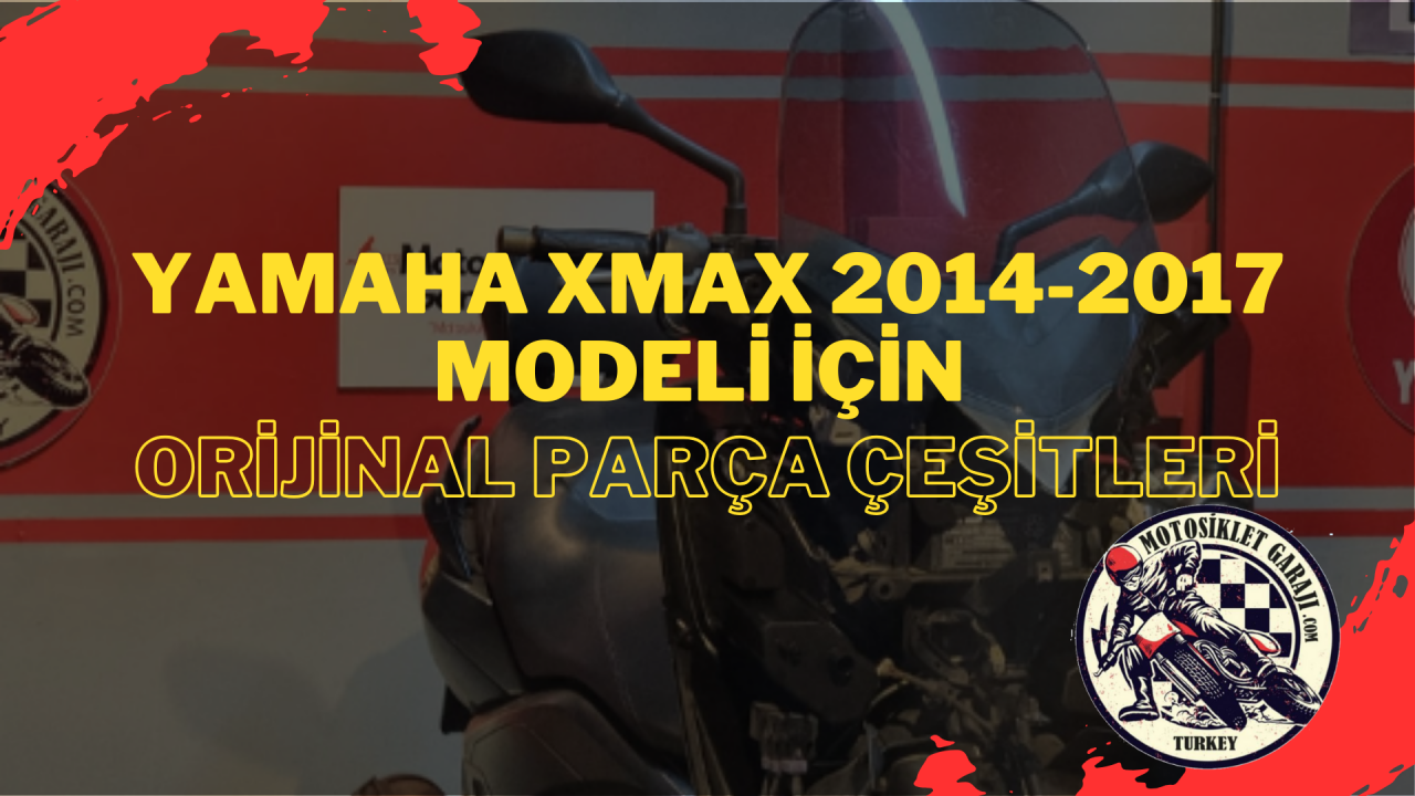 Yamaha Xmax 2014-2017 Modeli İçin Orijinal Parça Çeşitleri