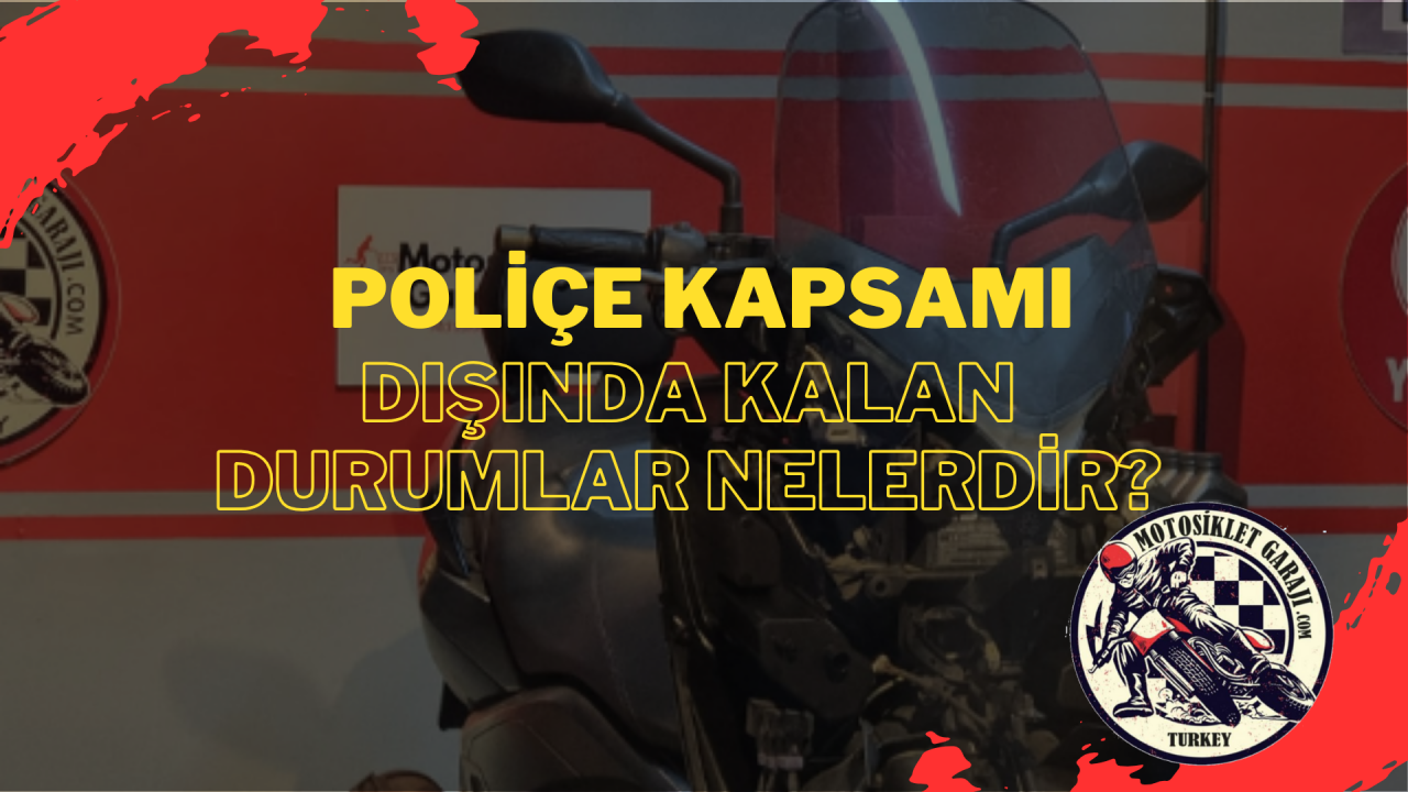 Poliçe kapsamı dışında kalan durumlar nelerdir?