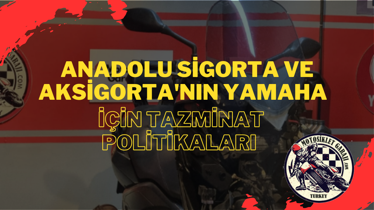 Anadolu Sigorta ve Aksigorta'nın Yamaha Motosikletler İçin Tazminat Politikaları