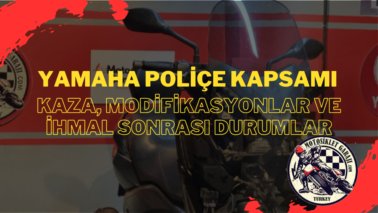 Yamaha Motosiklet Poliçe Kapsamı: Kaza, Modifikasyonlar ve İhmal Sonrası Durumlar