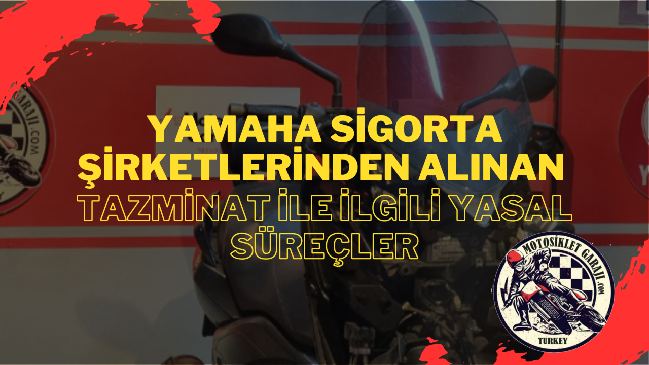 Yamaha Sigorta Şirketlerinden Alınan Tazminat ile İlgili Yasal Süreçler