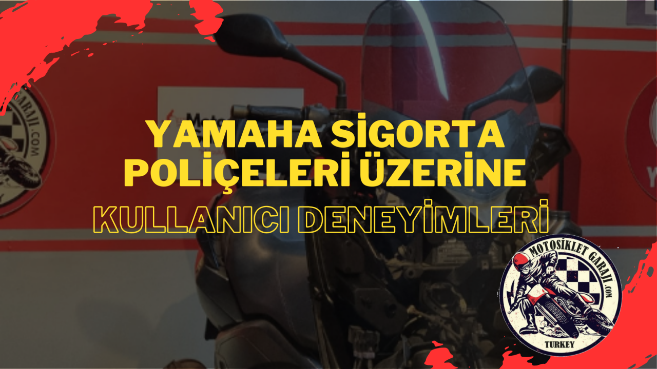 Yamaha Motosiklet Sigorta Poliçeleri Üzerine Kullanıcı Deneyimleri