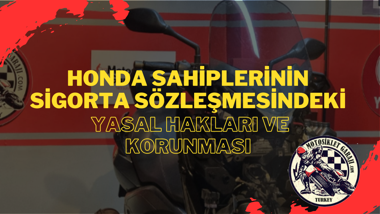Honda Motosiklet Sahiplerinin Sigorta Sözleşmesindeki Yasal Hakları ve Korunması