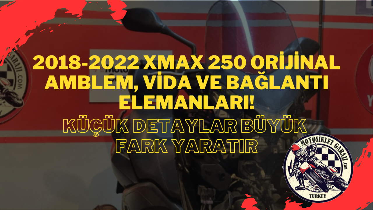 Küçük Detaylar Büyük Fark Yaratır: 2018-2022 Xmax 250 Orijinal Amblem, Vida ve Bağlantı Elemanları!