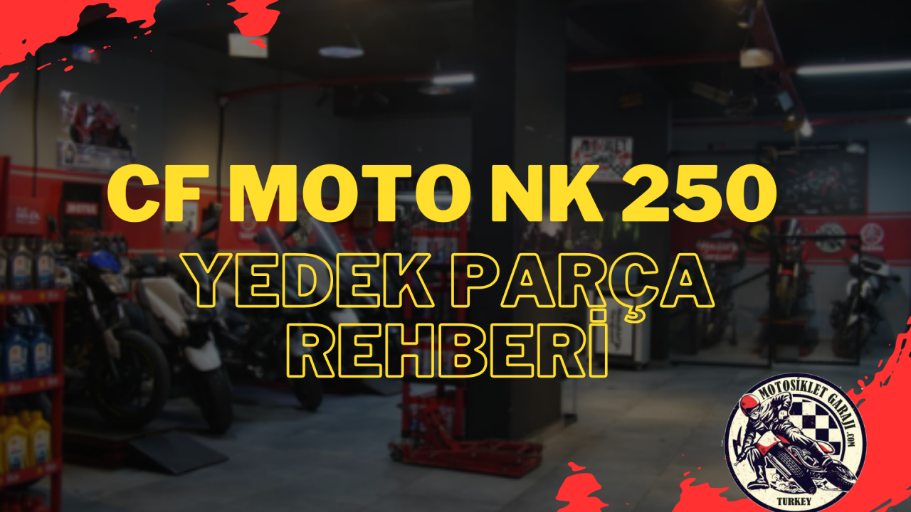CF Moto NK 250 İçin Yedek Parça Rehberi