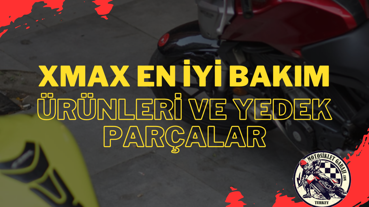 Yamaha XMAX En İyi Bakım Ürünleri ve Yedek Parçalar