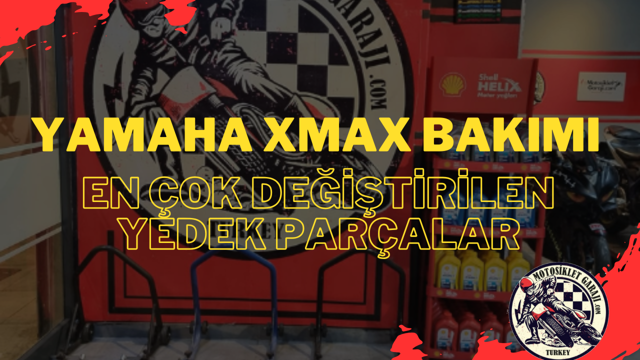 Yamaha XMAX Bakımı: En Çok Değiştirilen Yedek Parçalar ve İpuçları