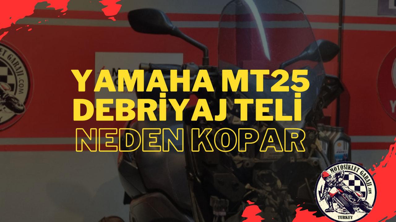 Yamaha MT25 Debriyaj Teli neden Kopar