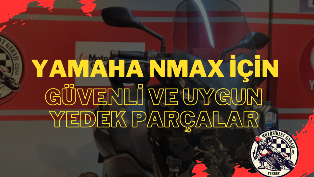 Yamaha NMAX İçin Güvenli ve Uygun Yedek Parçalar